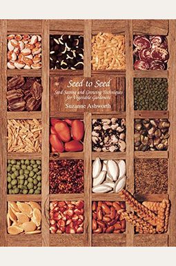 Seed To Seed: Seed Saving And Growing Techniques For Vegetable Gardeners, 2nd Edition Seed To Seed: Seed Saving And Growing Techniques For Vegetable Gardeners, 2nd Edition