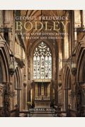 George Frederick Bodley And The Later Gothic Revival In Britain And America