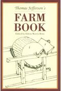 Thomas Jefferson's Farm Book: With Commentary And Relevant Extracts From Other Writings