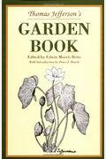 Thomas Jefferson's Garden Book: 1766-1824, With Relevant Extracts From His Other Writings