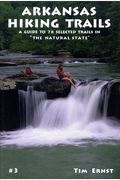 Arkansas Hiking Trails: A Guide to 78 Selected Trails in the Natural State