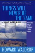 Things Will Never Be The Same: A Howard Waldrop Reader: Selected Short Fiction 1980-2005