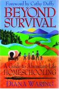 Beyond Survival Guide To Abundant-Life Homeschooling