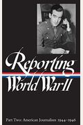 Reporting World War Ii Vol. 2 (Loa #78): American Journalism 1944-1946