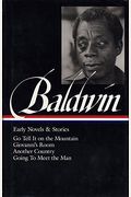 James Baldwin: Early Novels & Stories (Loa #97): Go Tell It On The Mountain / Giovanni's Room / Another Country / Going To Meet The Man
