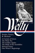 Eudora Welty: Stories, Essays, & Memoirs (Loa #102): A Curtain Of Green / The Wide Net / The Golden Apples / The Bride Of Innisfallen / Selected Essay