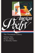 American Poetry: The Twentieth Century Vol. 1 (Loa #115): Henry Adams To Dorothy Parker