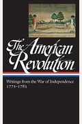 The American Revolution: Writings From The War Of Independence 1775-1783 (Loa #123)