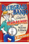 Bluegrass Banjo For The Complete Ignoramus! (With Online Audio) [With Cd (Audio)]