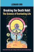 Breaking The Death Habit: The Story Of Bhartriji Immortal Yogi Of 2000 Years