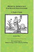Medical Astrology For Health Practitioners: A Healer's Guide