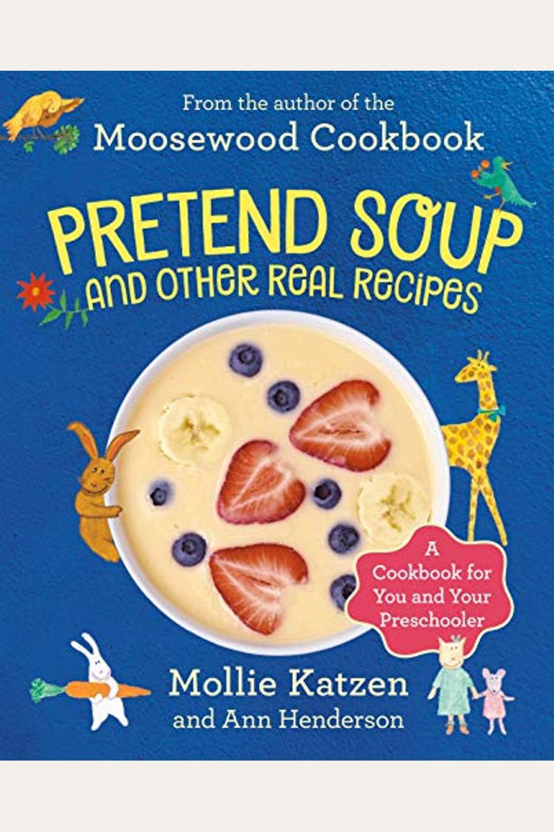 Pretend Soup And Other Real Recipes: A Cookbook For Preschoolers And Up