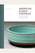 American Studio Ceramics: Innovation And Identity, 1940 To 1979