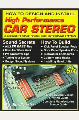 How to Design and Install High Performance Car Stereo: A Beginner's Guide to High Tech Auto Sound Systems (S-A Design) How to Design and Install High Performance Car Stereo: A Beginner's Guide to High Tech Auto Sound Systems (S-A Design)