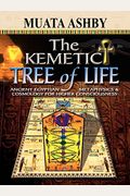 The Kemetic Tree of Life Ancient Egyptian Metaphysics and Cosmology for Higher Consciousness