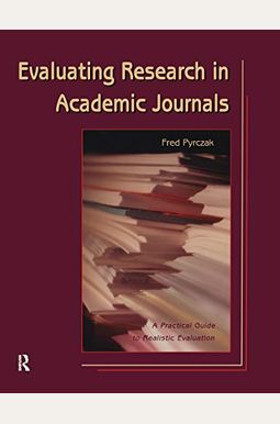Evaluating Research In Academic Journals: A Practical Guide To Realistic Evaluation Evaluating Research In Academic Journals: A Practical Guide To Realistic Evaluation
