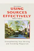 Using Sources Effectively: Strengthening Your Writing And Avoiding Plagiarism