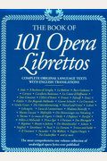 101 Opera Librettos: Complete Texts With English Translations Of The World's Best-Loved Operas