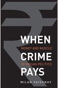 When Crime Pays: Money And Muscle In Indian Politics
