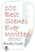 101 Best Scenes Ever Written: A Romp Through Literature for Writers and Readers