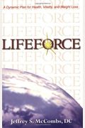 Lifeforce: A Dynamic Plan for Health, Vitality and Weight Los