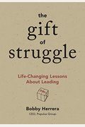 The Gift Of Struggle: Life-Changing Lessons About Leading