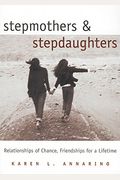 Stepmothers And Stepdaughters: Relationships Of Chance, Friendships For A Lifetime