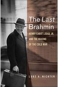 The Last Brahmin: Henry Cabot Lodge Jr. And The Making Of The Cold War