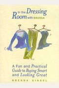 In The Dressing Room With Brenda: A Fun And Practical Guide To Buying Smart And Looking Great