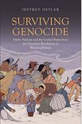 Surviving Genocide: Native Nations And The United States From The American Revolution To Bleeding Kansas