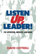 Listen Up, Leader!: Pay Attention, Improve, And Guide
