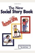 The New Social Story Book: Illustrated Edition: Teaching Social Skills To Children And Adults With Autism, Asperger's Syndrome, And Other Autism Spect