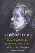 A Difficult Death: The Life and Work of Jens Peter Jacobsen
