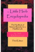The Little Herb Encyclopedia: The Handbook Of Natures Remedies For A Healthier Life