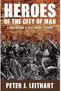 Heroes Of The City Of Man: A Christian Guide To Select Ancient Literature