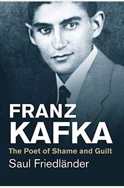 Franz Kafka: The Poet Of Shame And Guilt (Jewish Lives) Franz Kafka: The Poet Of Shame And Guilt (Jewish Lives)