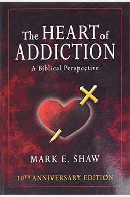 The Heart Of Addiction: A Biblical Perspective The Heart Of Addiction: A Biblical Perspective