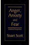 Anger, Anxiety And Fear: A Biblical Perspective
