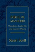 Biblical Manhood: Masculinity, Leadership And Decision Making