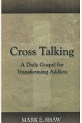 Cross Talking: A Daily Gospel For Transforming Addicts