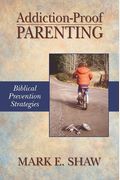Addiction-Proof Parenting: Biblical Prevention Strategies