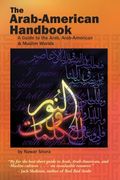 The Arab-American Handbook: A Guide To The Arab, Arab-American, And Muslim Worlds