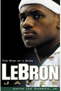 Lebron James: The Rise of a Star
