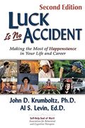 Luck Is No Accident: Making The Most Of Happenstance In Your Life And Career