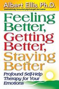 Feeling Better, Getting Better, Staying Better: Profound Self-Help Therapy For Your Emotions