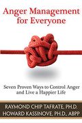 Anger Management for Everyone: Seven Proven Ways to Control Anger and Live a Happier Life