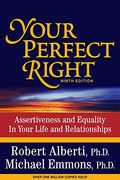 Your Perfect Right: Assertiveness And Equality In Your Life And Relationships