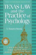 Texas Law And The Practice Of Psychology: A Sourcebook: A Sourcebook