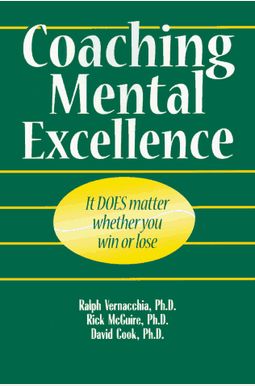 Coaching Mental Excellence: It Does Matter Whether You Win Or Lose-- Coaching Mental Excellence: It Does Matter Whether You Win Or Lose--