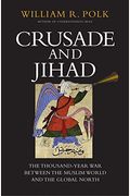 Crusade And Jihad: The Thousand-Year War Between The Muslim World And The Global North